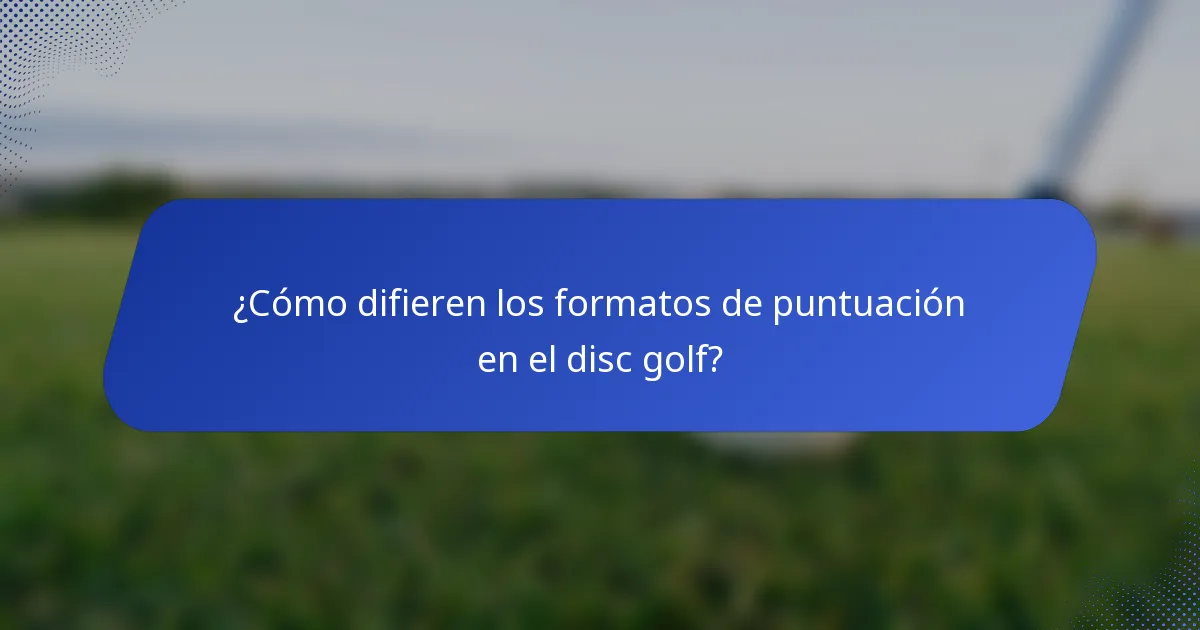 ¿Cómo difieren los formatos de puntuación en el disc golf?