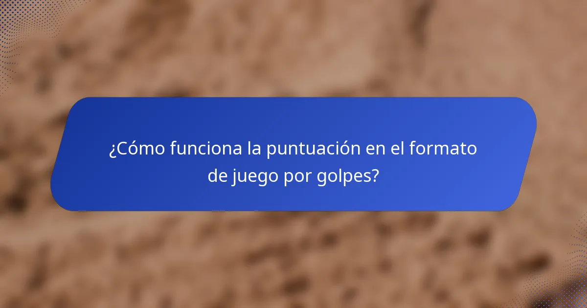 ¿Cómo funciona la puntuación en el formato de juego por golpes?