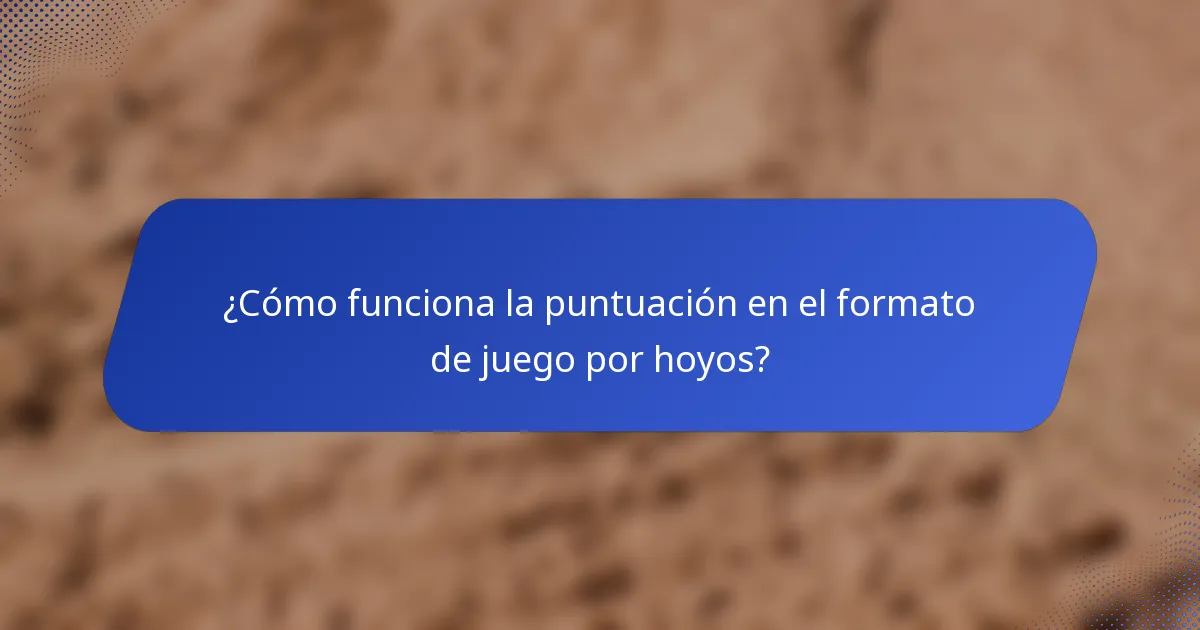 ¿Cómo funciona la puntuación en el formato de juego por hoyos?