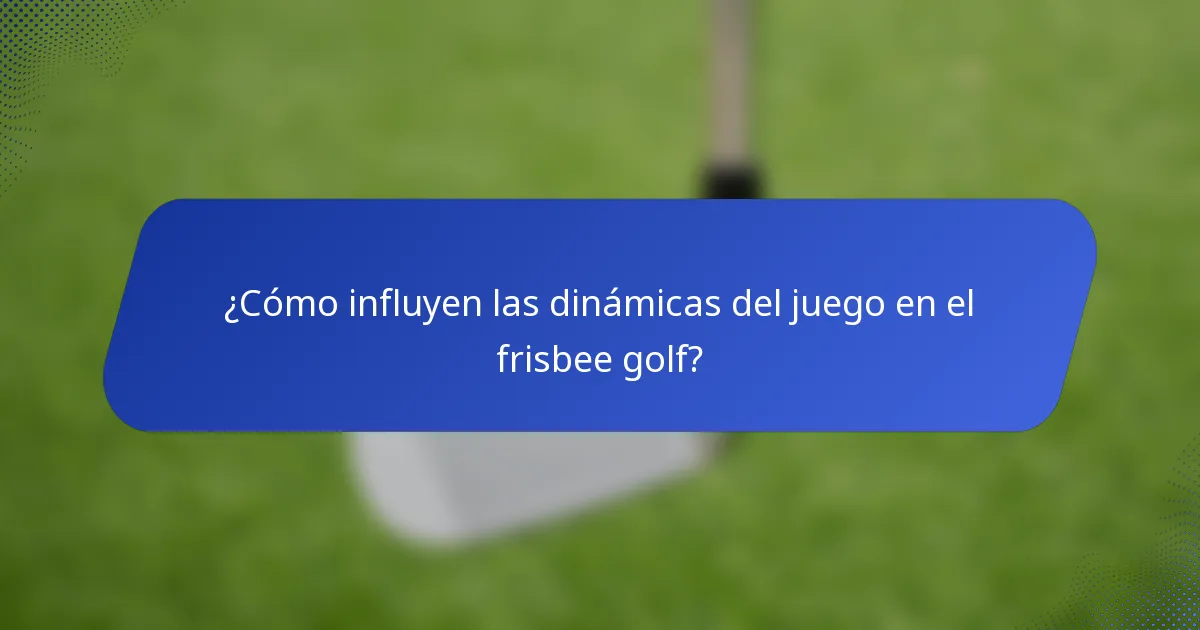 ¿Cómo influyen las dinámicas del juego en el frisbee golf?