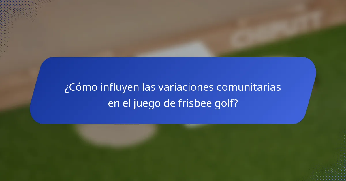 ¿Cómo influyen las variaciones comunitarias en el juego de frisbee golf?
