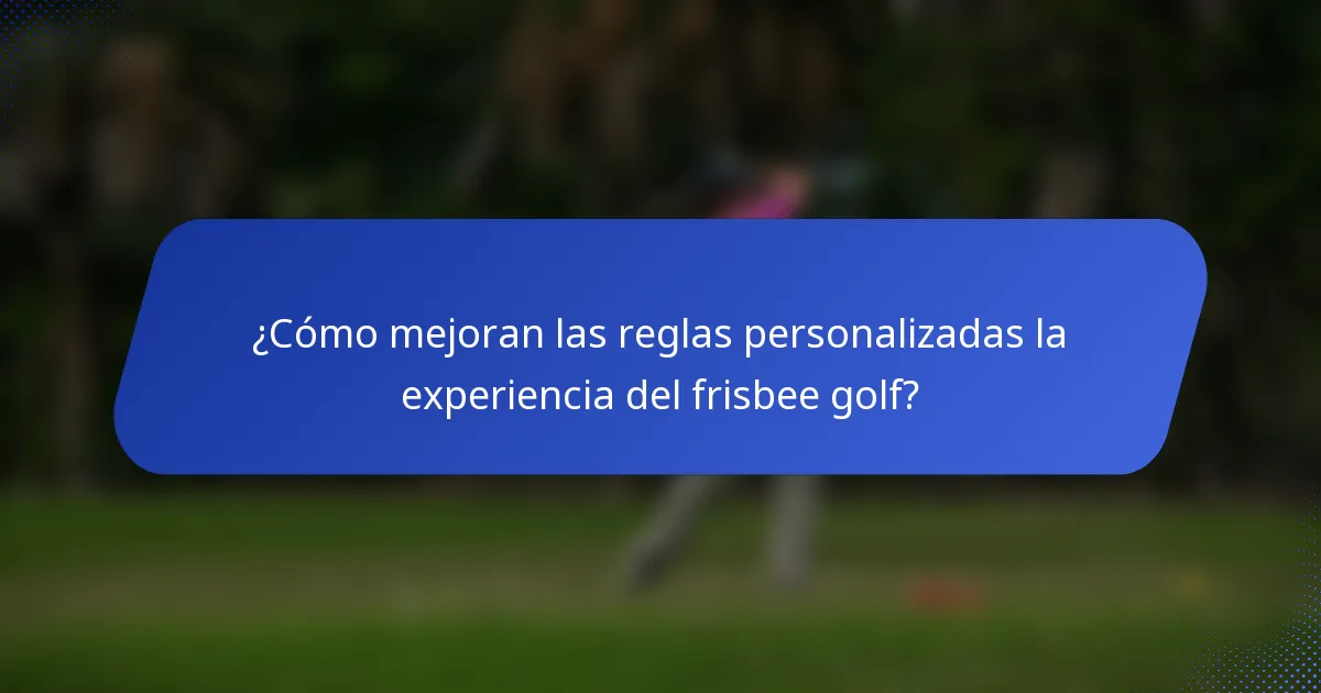 ¿Cómo mejoran las reglas personalizadas la experiencia del frisbee golf?