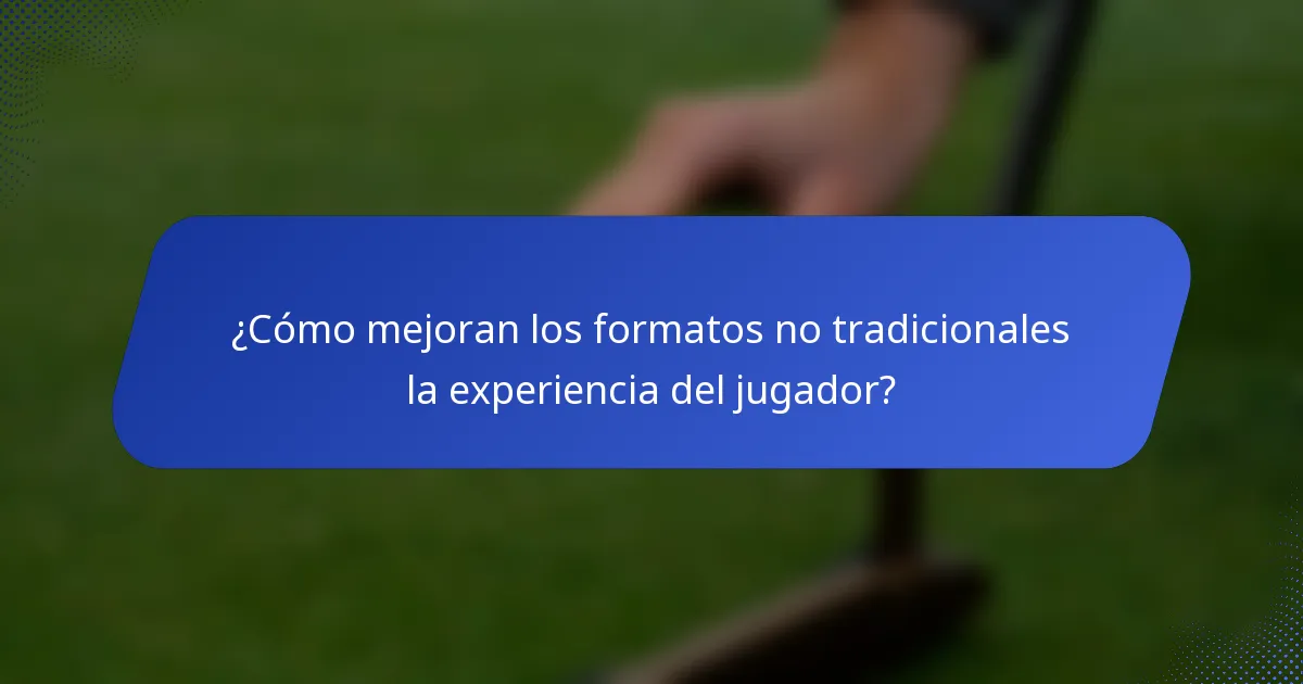 ¿Cómo mejoran los formatos no tradicionales la experiencia del jugador?