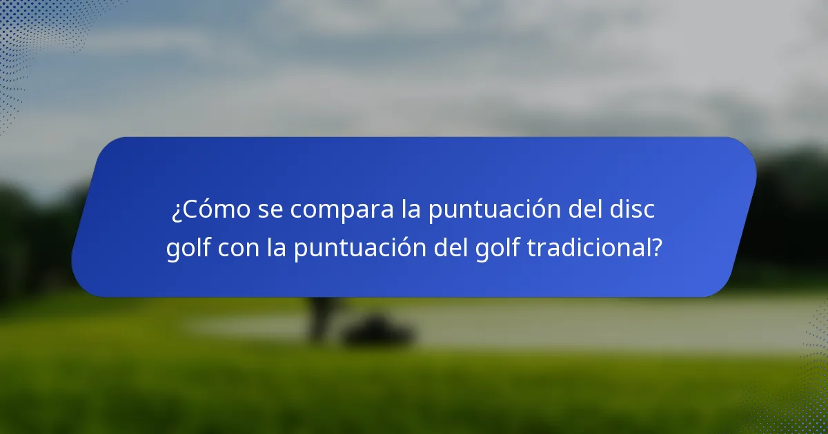 ¿Cómo se compara la puntuación del disc golf con la puntuación del golf tradicional?