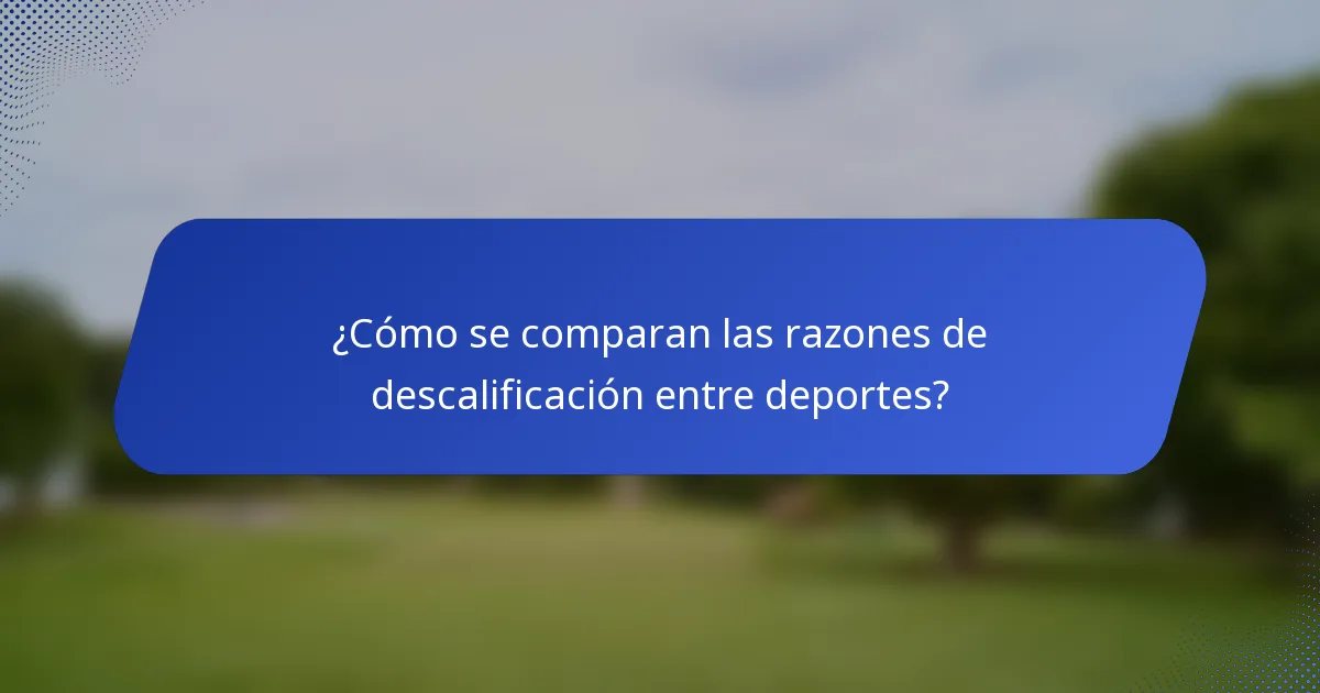 ¿Cómo se comparan las razones de descalificación entre deportes?