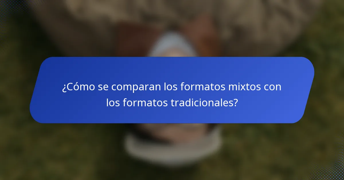 ¿Cómo se comparan los formatos mixtos con los formatos tradicionales?