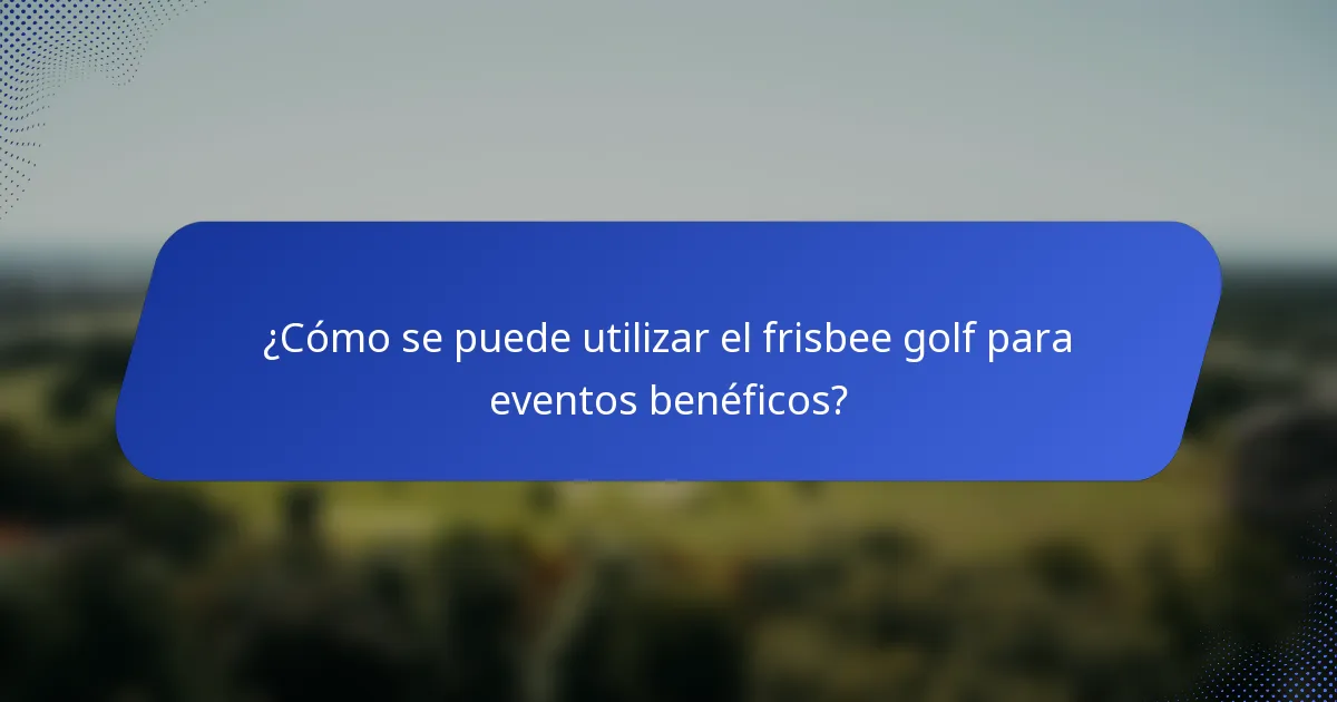 ¿Cómo se puede utilizar el frisbee golf para eventos benéficos?