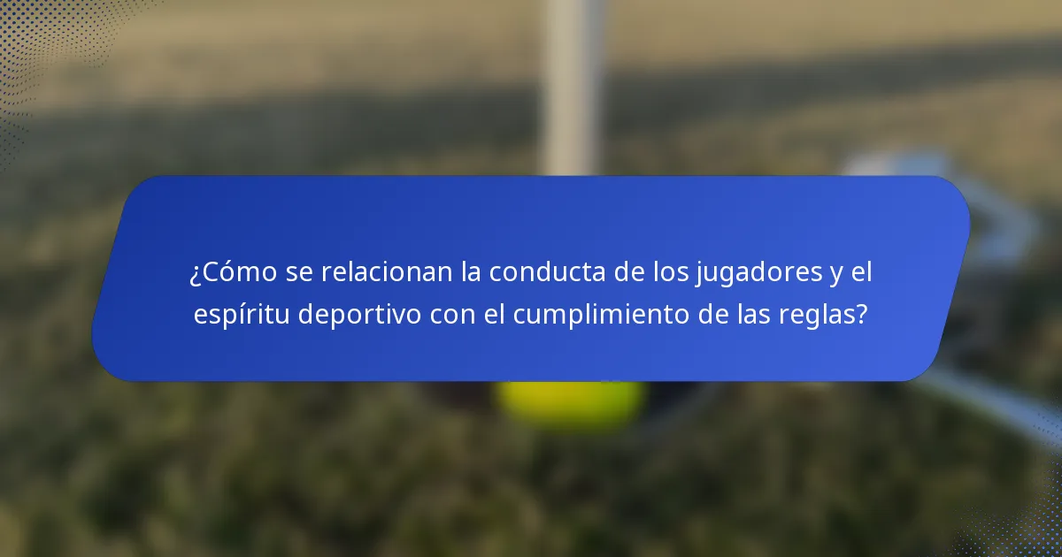 ¿Cómo se relacionan la conducta de los jugadores y el espíritu deportivo con el cumplimiento de las reglas?