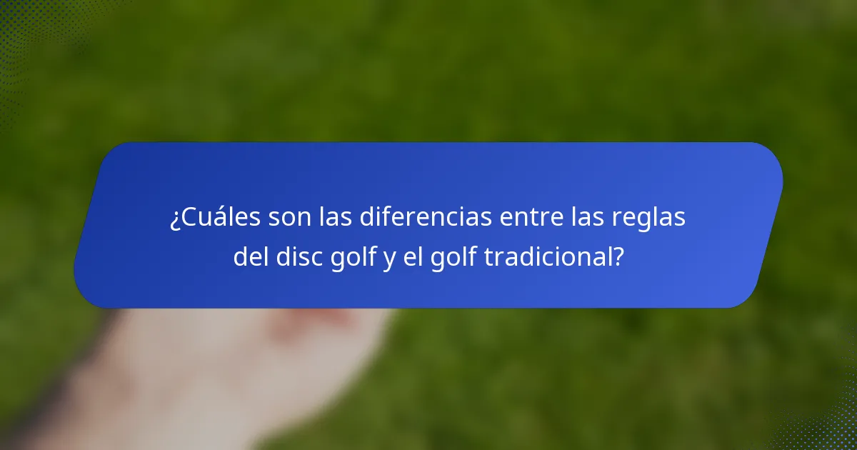 ¿Cuáles son las diferencias entre las reglas del disc golf y el golf tradicional?