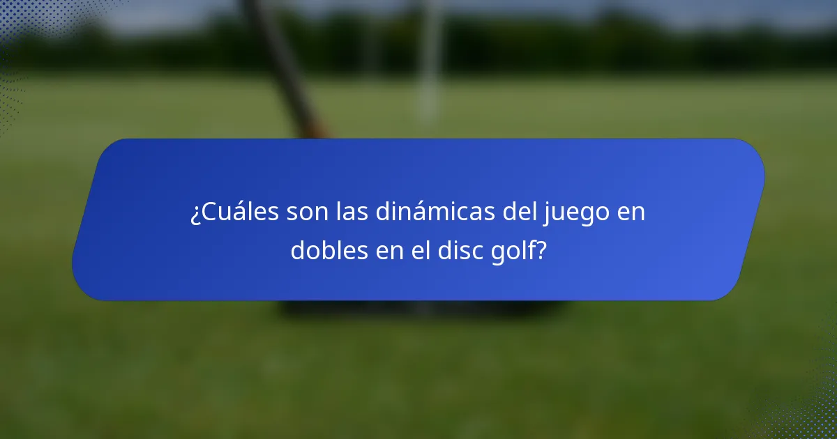 ¿Cuáles son las dinámicas del juego en dobles en el disc golf?