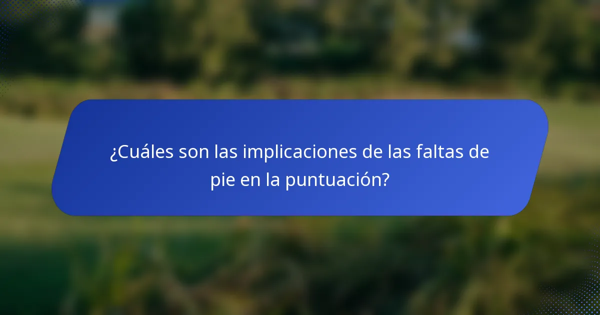 ¿Cuáles son las implicaciones de las faltas de pie en la puntuación?