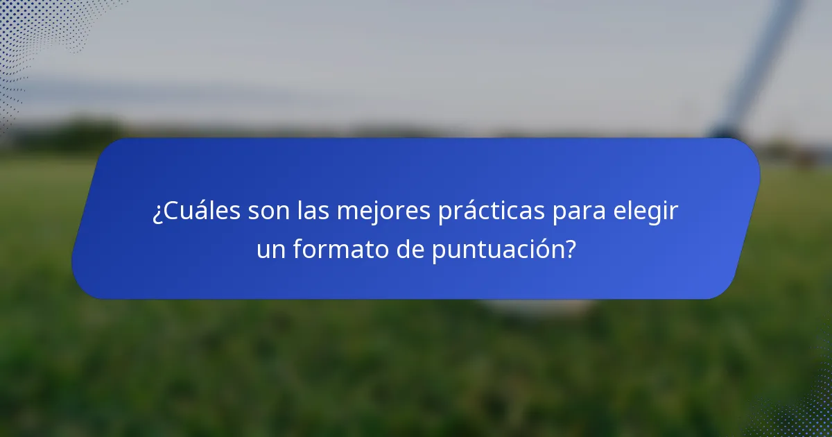 ¿Cuáles son las mejores prácticas para elegir un formato de puntuación?