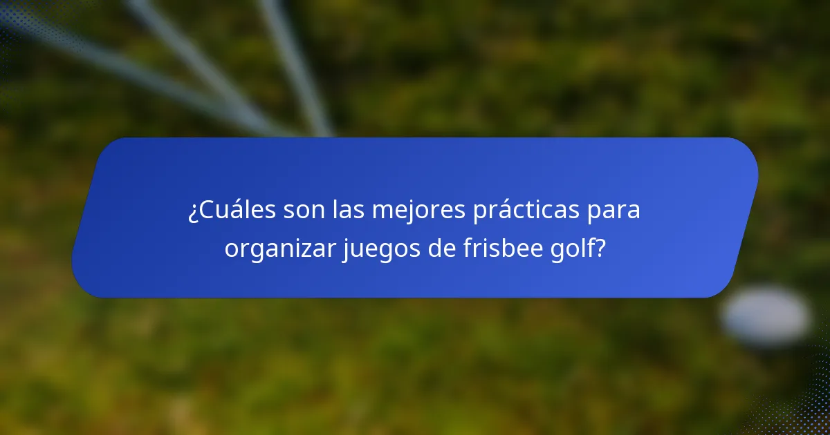 ¿Cuáles son las mejores prácticas para organizar juegos de frisbee golf?