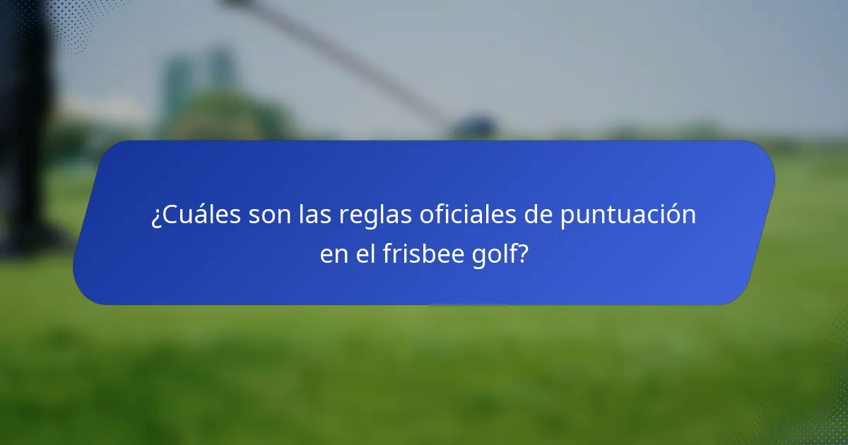 ¿Cuáles son las reglas oficiales de puntuación en el frisbee golf?