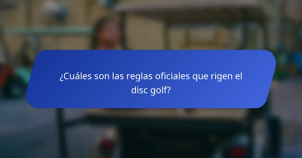 ¿Cuáles son las reglas oficiales que rigen el disc golf?