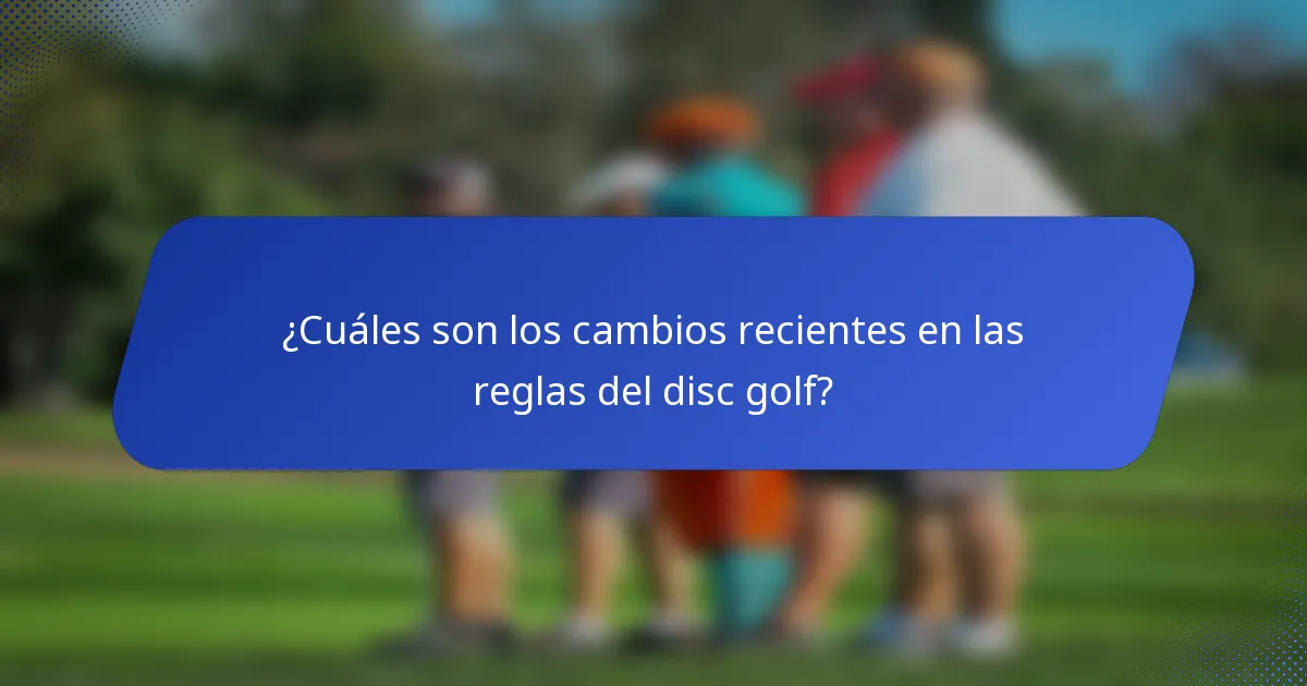 ¿Cuáles son los cambios recientes en las reglas del disc golf?