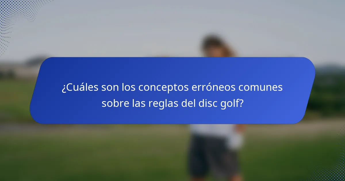 ¿Cuáles son los conceptos erróneos comunes sobre las reglas del disc golf?