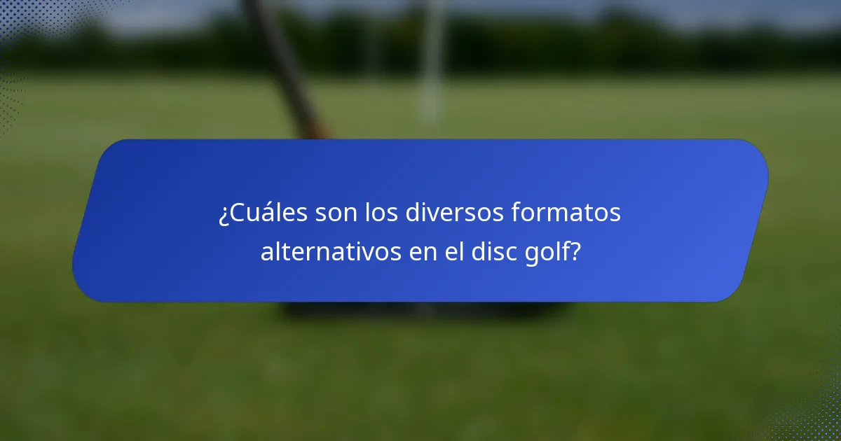 ¿Cuáles son los diversos formatos alternativos en el disc golf?