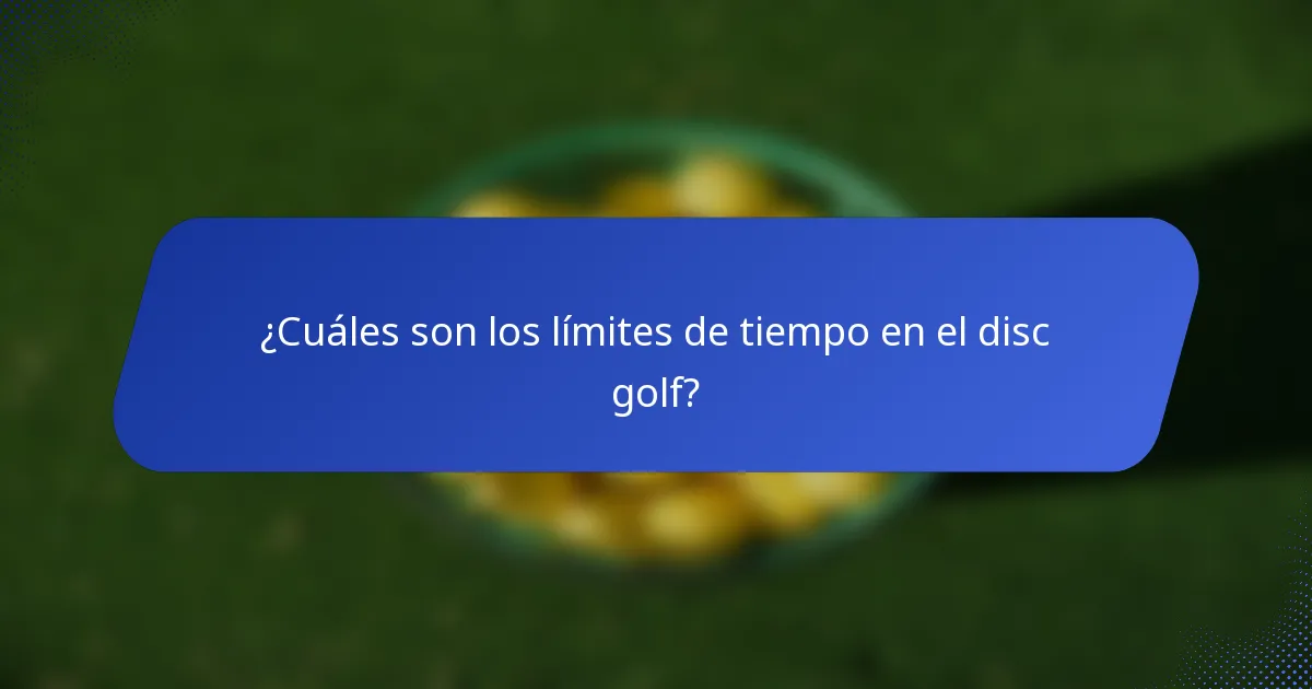 ¿Cuáles son los límites de tiempo en el disc golf?