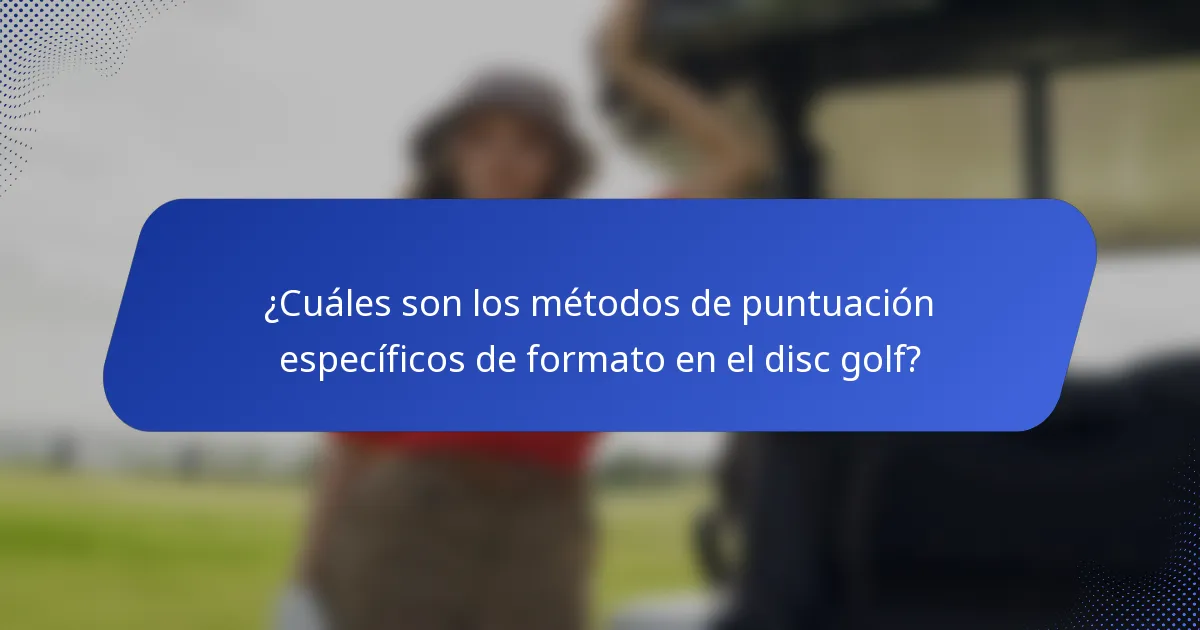 ¿Cuáles son los métodos de puntuación específicos de formato en el disc golf?