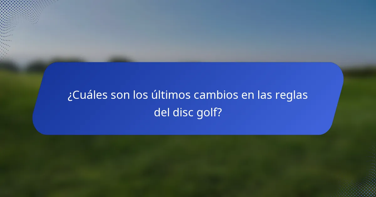 ¿Cuáles son los últimos cambios en las reglas del disc golf?