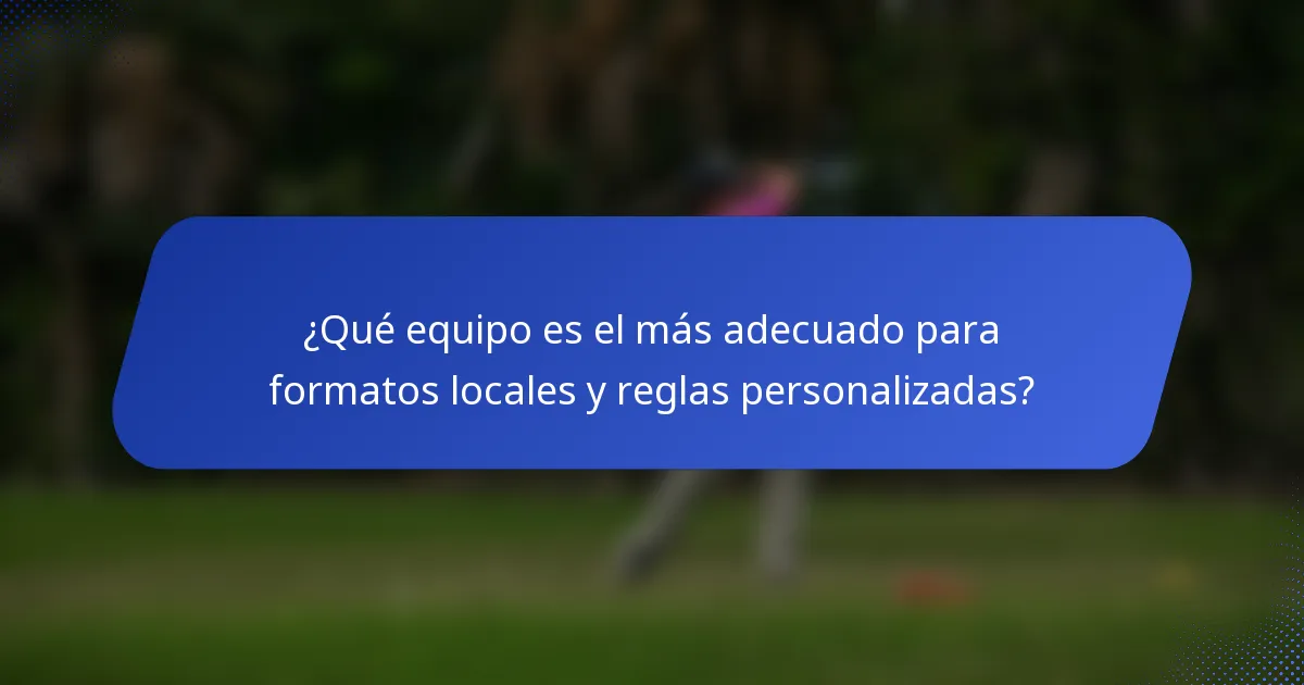 ¿Qué equipo es el más adecuado para formatos locales y reglas personalizadas?