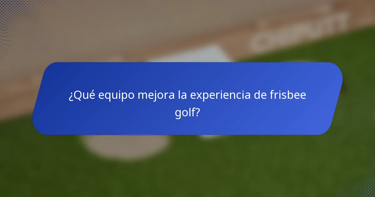 ¿Qué equipo mejora la experiencia de frisbee golf?