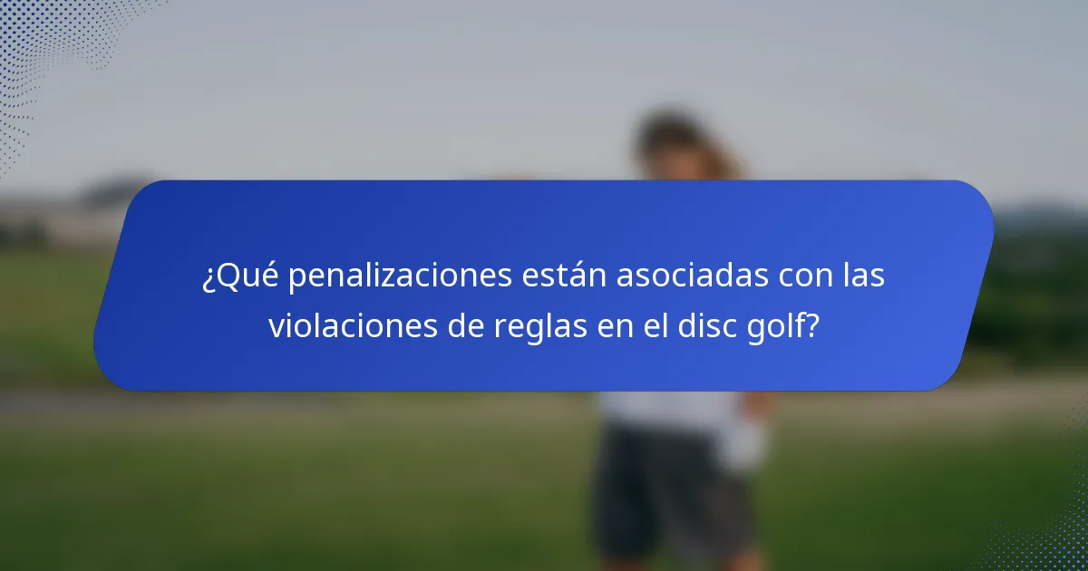 ¿Qué penalizaciones están asociadas con las violaciones de reglas en el disc golf?
