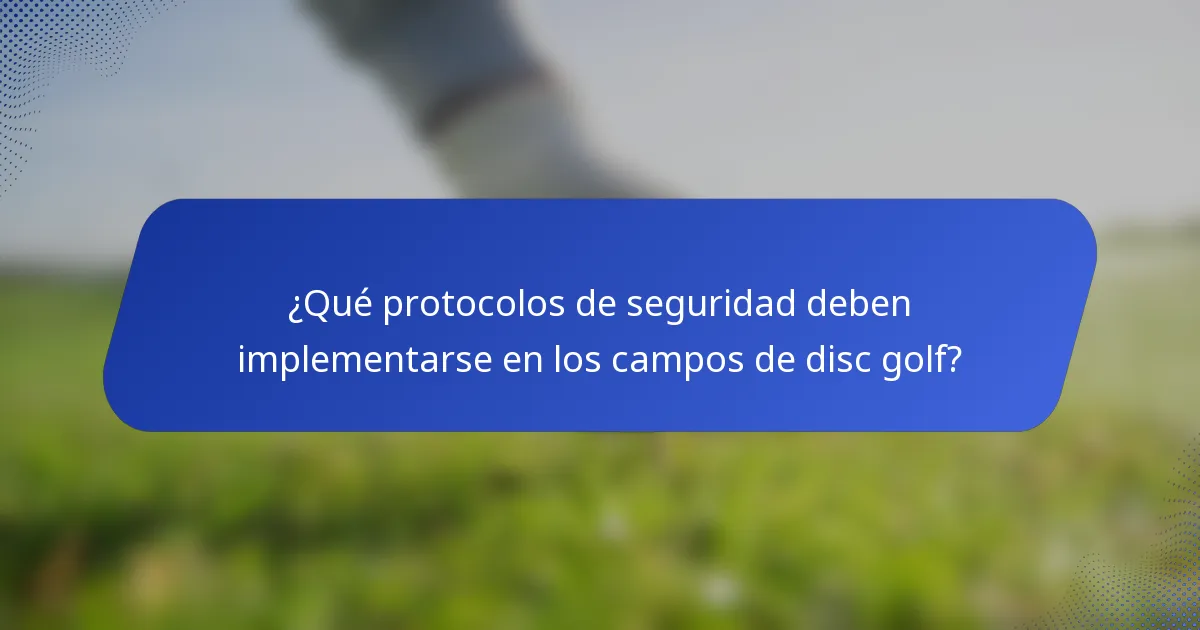 ¿Qué protocolos de seguridad deben implementarse en los campos de disc golf?