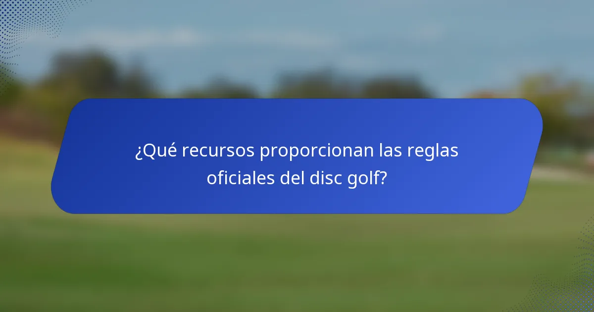 ¿Qué recursos proporcionan las reglas oficiales del disc golf?