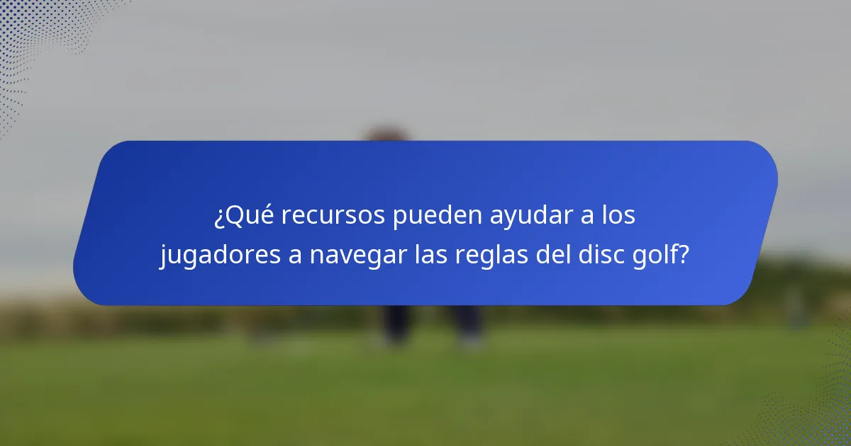 ¿Qué recursos pueden ayudar a los jugadores a navegar las reglas del disc golf?