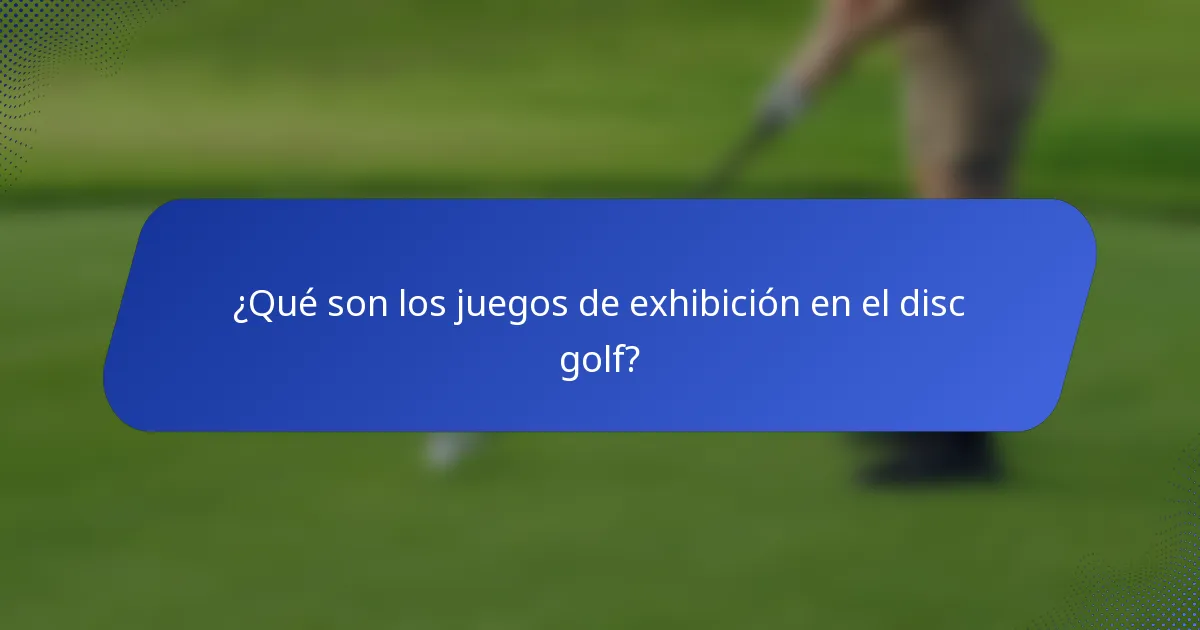 ¿Qué son los juegos de exhibición en el disc golf?