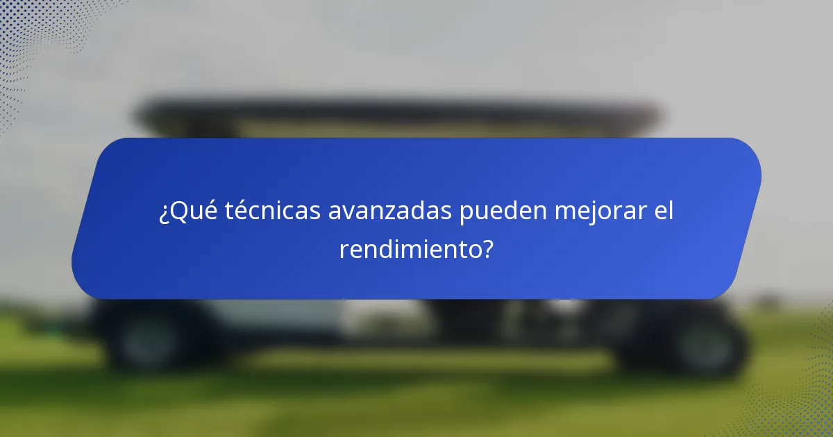 ¿Qué técnicas avanzadas pueden mejorar el rendimiento?