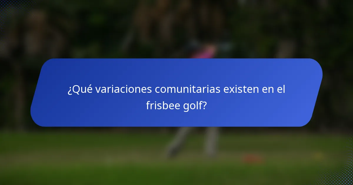 ¿Qué variaciones comunitarias existen en el frisbee golf?