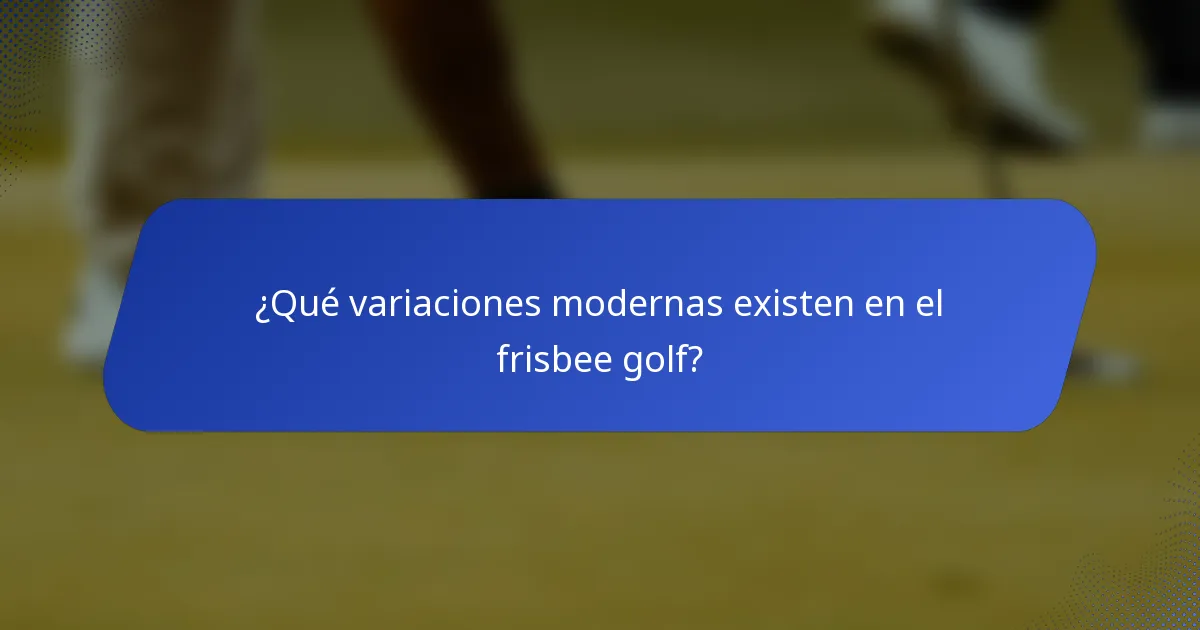 ¿Qué variaciones modernas existen en el frisbee golf?